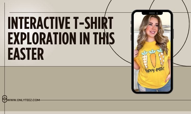 looking for interactive t shirts for easter