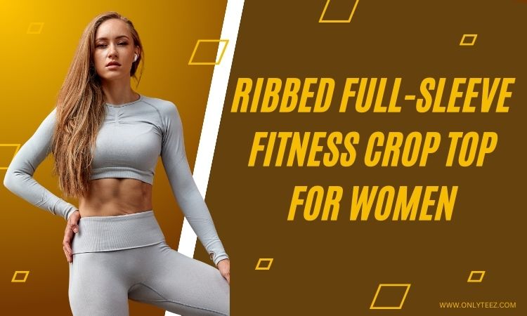 fashion idea of ribbed full sleeve crop top