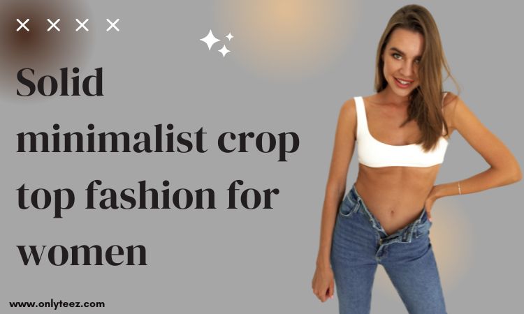 design of minimalist crop top